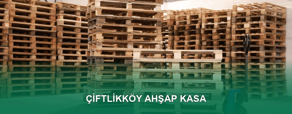 Çiftlikköy Ahşap Kasa İmalatı