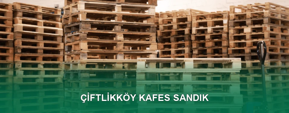 Çiftlikköy Kafes Sandık İmalatı
