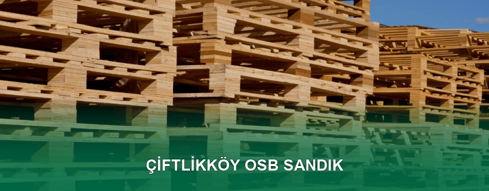 Çiftlikköy OSB Sandık İmalatı
