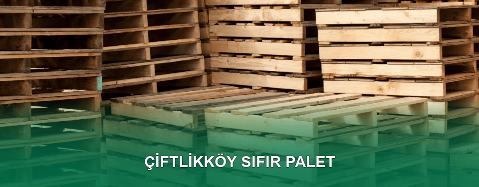 Çiftlikköy Sıfır Palet Satışı